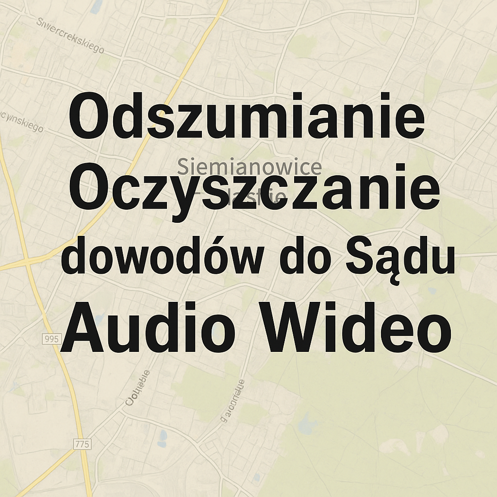 Odszumianie Nagrań do Sądu Siemianowice Śląskie
