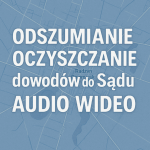 Odszumianie Nagrań audio do sądu Radzyń Chełmiński