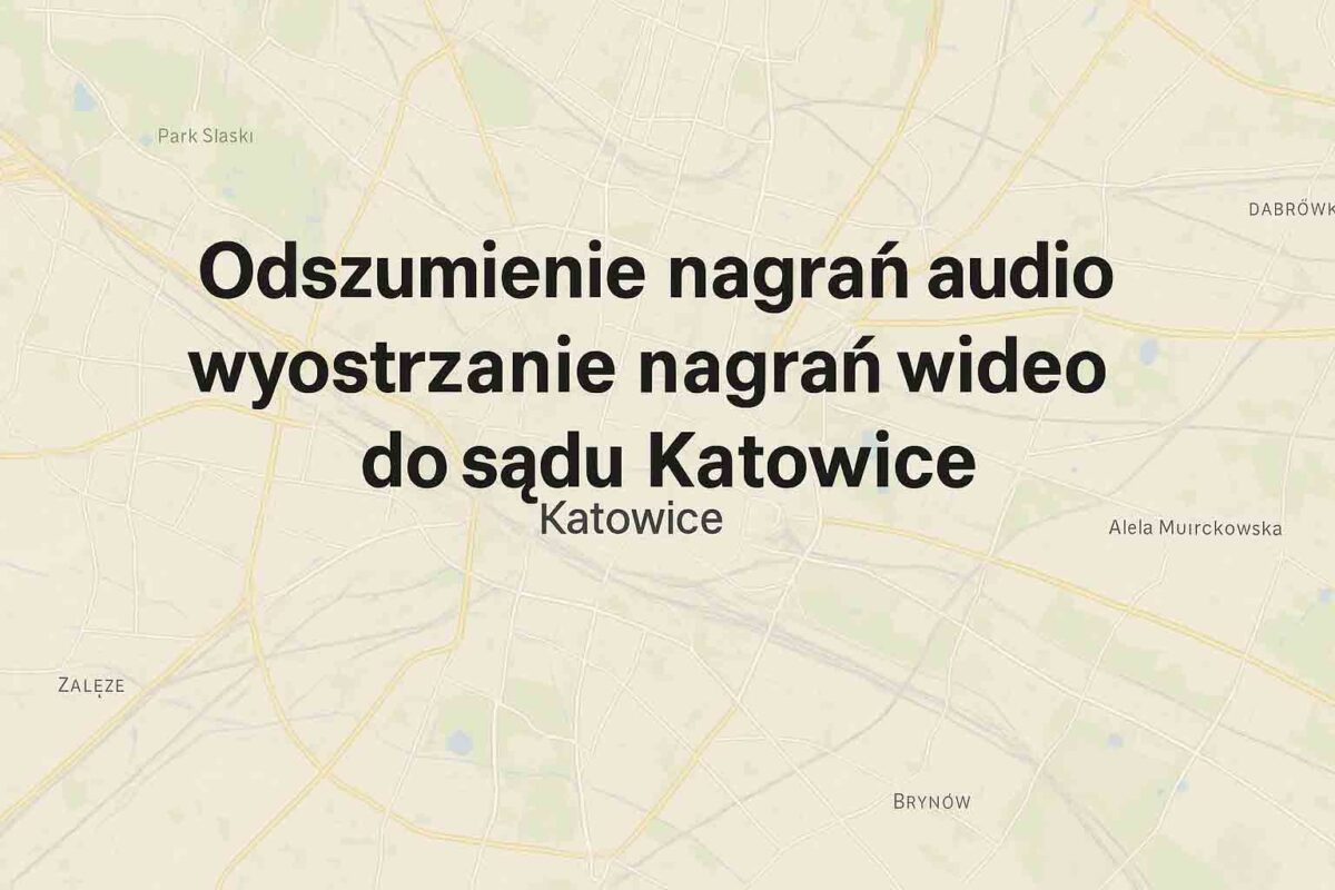 Odszumienie nagrań audio i wyostrzanie nagrań wideo do sądu Katowice