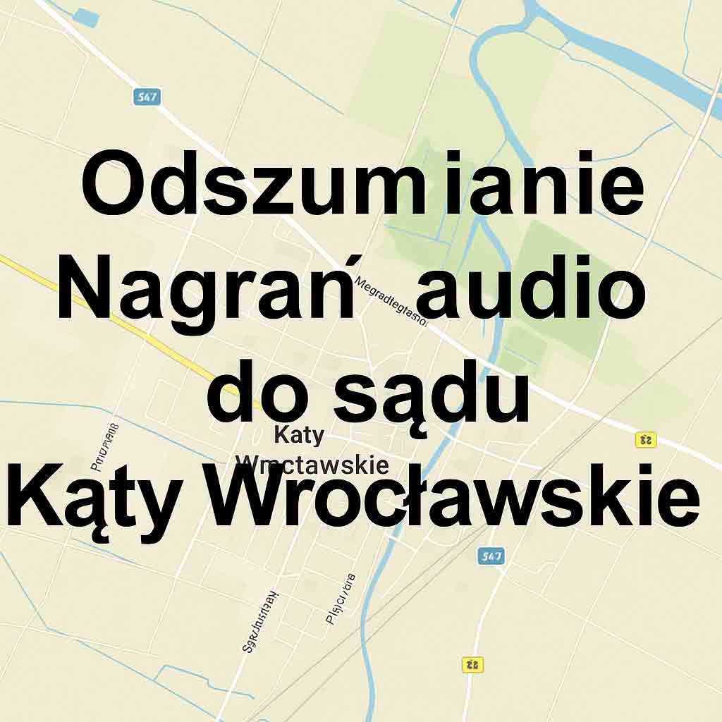 Odszumianie Nagrań audio do sądu Kąty Wrocławskie